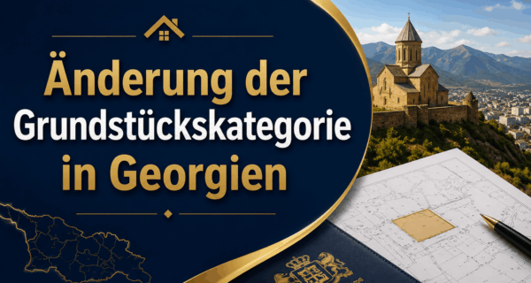 Änderung der Grundstückskategorie in Georgien
